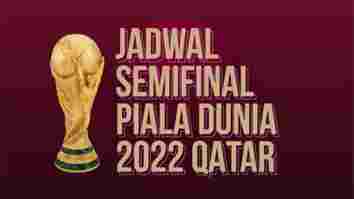 Ini Jadwal Pertandingan Semifinal Piala Dunia 2022